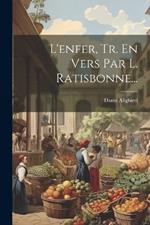 L'enfer, Tr. En Vers Par L. Ratisbonne...