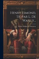 Henry Esmond, Tr. Par L. De Wailly...