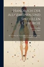 Handbuch Der Allgemeinen Und Speciellen Chirurgie: Mit Einschluss Der Topographischen Anatomie, Operations- Und Verbandlehre. Atlas[. - 1]...