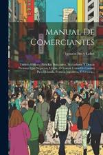 Manual De Comerciantes: Tratado Utilismo Para Los Banqueros, Mercaderes, Y Demás Personas Que Negocian, Libran, Ó Toman Letras De Cambio Para Holanda, Francia, Inglaterra, Y Génova...