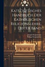 Katechetisches Handbuch der katholischen Religionslehre, Erster Band