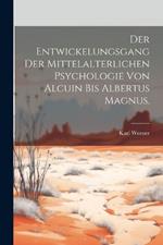 Der Entwickelungsgang der mittelalterlichen Psychologie von Alcuin bis Albertus Magnus.