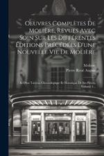 Oeuvres Complètes De Molière, Revues Avec Soin Sur Les Différentes Éditions Précédées D'une Nouvelle Vie De Molière: Et D'un Tableau Chronologique Et Historique De Ses Pièces, Volume 4...