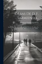 Obras De D. F. Sarmiento...: Las Escuelas, Base De La Prosperidad Y De La República En Los Estados Unidos. Bibliotecas Populares. 1899...