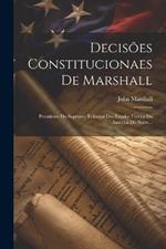 Decisões Constitucionaes De Marshall: Presidente Do Supremo Tribunal Dos Estados Unidos Da America Do Norte...