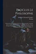 Proclus Le Philosophe: Commentaire Sur Le Parménide Suivi Du Commentaire Anonyme Sur Les Vii Dernières Hypothèses, Tr. Pour La Première Fois En Français Et Accompagnè De Notes, D'une Table Analytique Des Paragraphes & D'un Index Étendu, Volume 2...