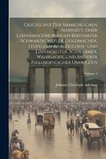 Geschichte Der Menschlichen Narrheit, Oder Lebensbeschreibungen Berühmter Schwarzkünstler, Goldmacher, Teufelsbanner, Zeichen- Und Liniendeuter, Schwärmer, Wahrsager, Und Anderer Philosophischer Unholden; Volume 3