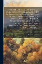 Histoire Des Deux Concordats De La République Française Et De La République Cisalpine Conclus En 1801 Et 1803 Entre Napoléon Bonaparte Et Le Saint-siège, Suivie D'une Relation De Son Couronnement Comme Empereur Des Français Par Pie Vii, D'après Des...