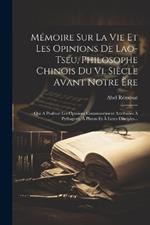 Mémoire Sur La Vie Et Les Opinions De Lao-tseu, Philosophe Chinois Du Vi. Siècle Avant Notre Ère: Qui A Professé Les Opinions Communément Attribuées À Pythagore, À Platon Et À Leurs Disciples...