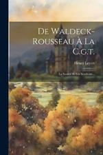 De Waldeck-rousseau À La C.g.t.: La Société Et Les Syndicats...