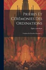 Prières Et Cérémonies Des Ordinations: Traduites Du Pontifical Romain......