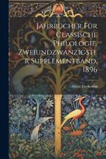 Jahrbücher für classische Philologie, Zweiundzwanzigster Supplementband, 1896