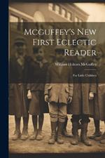 Mcguffey's New First Eclectic Reader: For Little Children