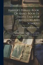 Harper's Phrase-book, Or Hand-book Of Travel Talk For Travellers And Schools: Being A Guide To Conversations In English, French, German, And Italian, On A New And Improved Method. Intended To Accompany 