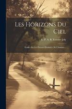 Les Horizons Du Ciel: Études Sur Les Futures Destinées De L'homme...