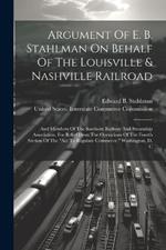 Argument Of E. B. Stahlman On Behalf Of The Louisville & Nashville Railroad: And Members Of The Southern Railway And Steamship Association, For Relief From The Operations Of The Fourth Section Of The 