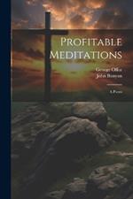 Profitable Meditations: A Poem