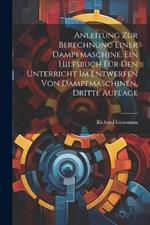 Anleitung zur Berechnung einer Dampfmaschine, ein Hilfsbuch für den Unterricht im Entwerfen von Dampfmaschinen, Dritte Auflage