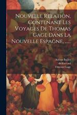 Nouvelle Relation, Contenant Les Voyages De Thomas Gage Dans La Nouvelle Espagne, ......