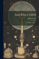 Am Rauchen: Par Alphonse Karr...