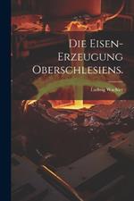 Die Eisen-Erzeugung Oberschlesiens.