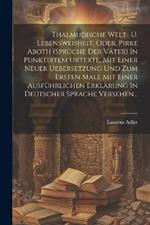 Thalmudische Welt- U. Lebensweisheit, Oder, Pirke Aboth (sprüche Der Väter) In Punktirtem Urtexte, Mit Einer Neuer Uebersetzung Und Zum Ersten Male Mit Einer Ausführlichen Erklärung In Deutscher Sprache Versehen...