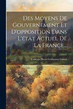 Des Moyens De Gouvernement Et D'opposition Dans L'état Actuel De La France...