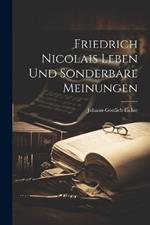 Friedrich Nicolais Leben und Sonderbare Meinungen