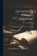 Savinien De Cyrano Bergerac: Sa Vie Et Ses œuvres, D'après Des Documents Inédits...