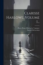 Clarisse Harlowe, Volume 1...
