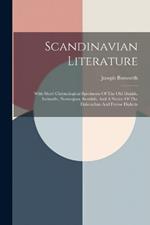 Scandinavian Literature: With Short Chronological Specimens Of The Old Danish, Icelandic, Norwegian, Swedish, And A Notice Of The Dalecarlian And Ferroe Dialects