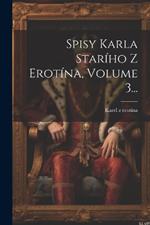 Spisy Karla Staršího Z Žerotína, Volume 3...