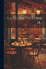 La Plume, Volume 18...