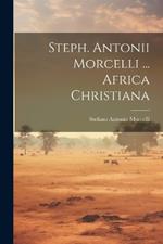 Steph. Antonii Morcelli ... Africa Christiana