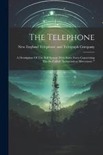 The Telephone: A Destription Of The Bell System With Some Facts Concerning The So-called 