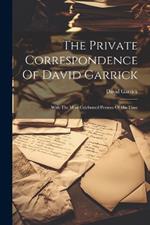 The Private Correspondence Of David Garrick: With The Most Celebrated Persons Of His Time