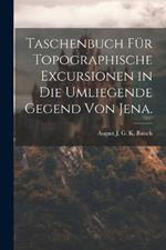 Taschenbuch für topographische Excursionen in die umliegende Gegend von Jena.