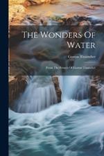 The Wonders Of Water: From The French Of Gaston Tissandier