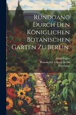 Rundgang durch den königlichen Botanischen Garten zu Berlin.