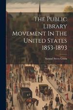The Public Library Movement In The United States 1853-1893