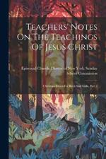 Teachers' Notes On The Teachings Of Jesus Christ: Christian Ethics For Boys And Girls, Part 1