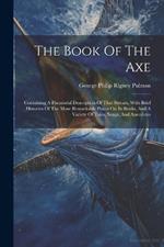 The Book Of The Axe: Containing A Piscatorial Description Of That Stream, With Brief Histories Of The More Remarkable Places On Its Banks, And A Variety Of Tales, Songs, And Anecdotes