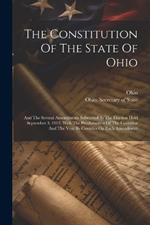 The Constitution Of The State Of Ohio: And The Several Amendments Submitted At The Election Held September 3, 1912, With The Proclamation Of The Governor And The Vote By Counties On Each Amendment