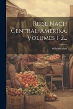 Reise Nach Central-amerika, Volumes 1-2...