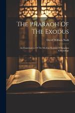 The Pharaoh Of The Exodus: An Examination Of The Modern Systems Of Egyptian Chronology