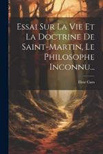 Essai Sur La Vie Et La Doctrine De Saint-martin, Le Philosophe Inconnu...