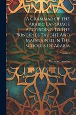 A Grammar Of The Arabic Language According To The Principles Taught And Maintained In The Schools Of Arabia; Volume 1