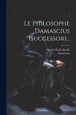 Le Philosophe Damascius (successor)...