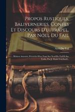 Propos Rustiques, Baliverneries, Contes Et Discours D'eutrapel, Par Noel Du Fail: Édition Annotée, Précédée D'un Essai Sur Noel Du Fail Et Ses Écrits, Par J. Marie Guichard...