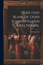 Rose und Blanche oder Schauspielerin und Nonne.